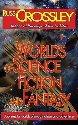 Worlds of Science Fiction and Fantasy by Russ Crossley, R. G. Hart