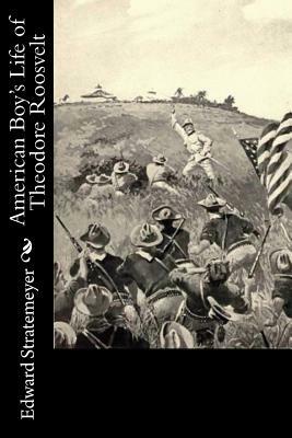 American Boy's Life of Theodore Roosvelt by Edward Stratemeyer