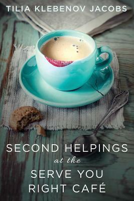 Second Helpings at the Serve You Right Cafe by Tilia Klebenov Jacobs