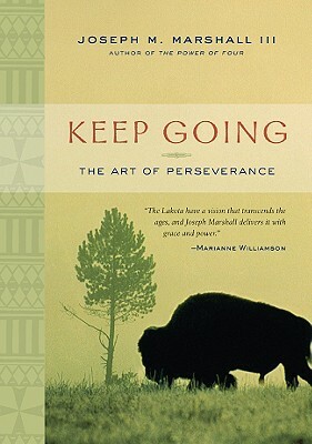 Keep Going: The Art of Perseverance by Joseph M. Marshall