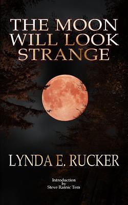 The Moon Will Look Strange by Lynda E. Rucker