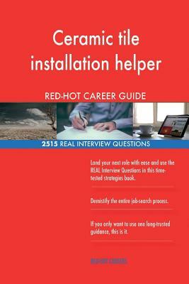 Ceramic tile installation helper RED-HOT Career; 2515 REAL Interview Questions by Red-Hot Careers