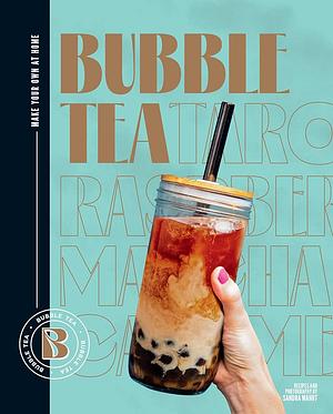 Bubble Tea: Make Your Own at Home by Sandra Mahut