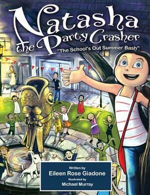 Natasha The Party Crasher: The School's Out Summer Bash by Eileen Rose Giadone