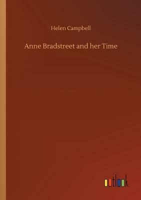 Anne Bradstreet and Her Time by Helen Campbell