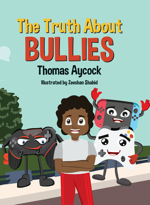The Truth about Bullies by Young Authors Publishing, Thomas Aycock