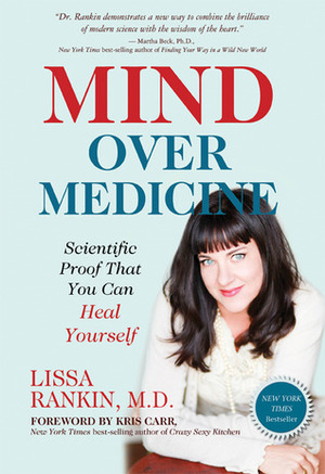 Mind Over Medicine: Heal Your Thoughts, Cure Your Body by Lissa Rankin
