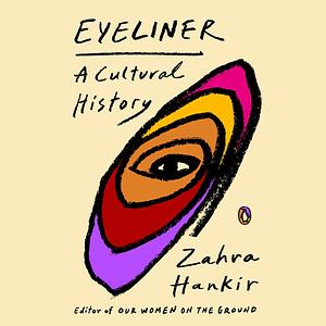 Eyeliner: A Cultural History by Zahra Hankir