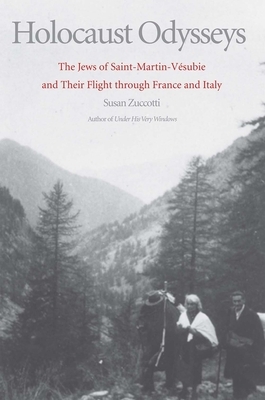 Holocaust Odysseys: The Jews of Saint-Martin-Vésubie and Their Flight Through France and Italy by Susan Zuccotti