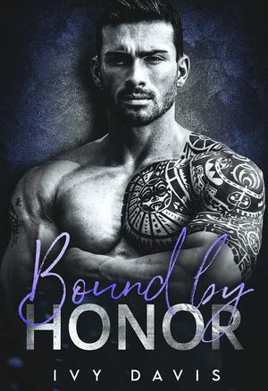 Bound by Honor: An Arranged Marriage Mafia Romance  by Ivy Davis