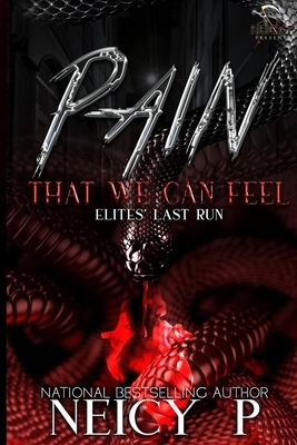 Pain That We Can Feel: The Elites Last Run by Neicy P