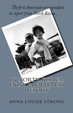 In North Korea: First Eyewitness Report by Anna Louise Strong
