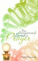 The Sensational Scent of Prayer by Rachel Wojnarowski