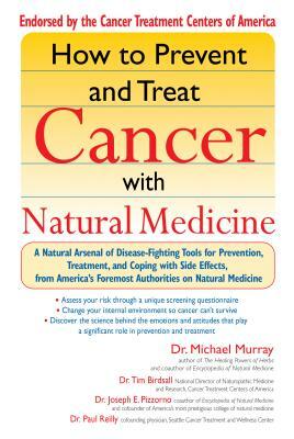 How to Prevent and Treat Cancer with Natural Medicine: A Natural Arsenal of Disease-Fighting Tools for Prevention, Treatment, and Coping with Side Eff by Michael Murray