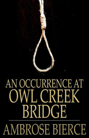 An Occurrence At Owl Creek Bridge by Ambrose Bierce