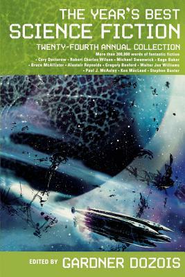 The Year's Best Science Fiction: Twenty-Fourth Annual Collection by Gardner Dozois