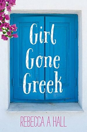 Girl Gone Greek by Rebecca Hall