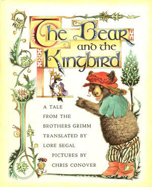 The Bear and the Kingbird: A Tale From The Brothers Grimm by Jacob Grimm, Lore Segal, Chris Conover, Wilhelm Grimm