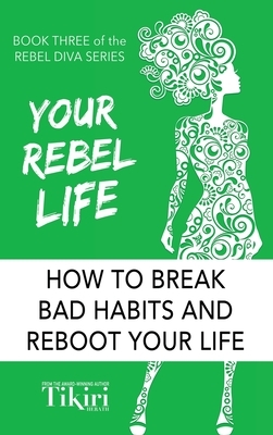 Your Rebel Life: Easy Habit Hacks to Enhance Happiness in Your Life by Tikiri Herath