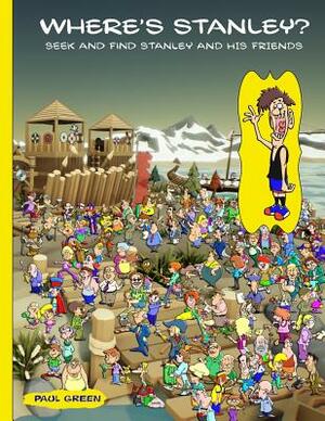 Where's Stanley?: Seek and Find Stanley and His Friends. by Paul Green