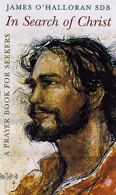 In Search of Christ: A Prayer Book for Seekers by James O'Halloran