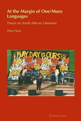 At the Margin of One/Many Languages: Essays on South African Literature by Peter Horn