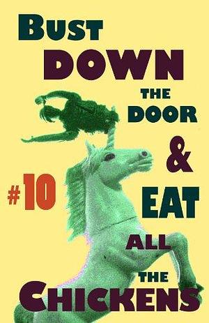 Bust Down the Door and Eat All the Chickens #10 by Bradley Sands