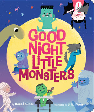 Good Night, Little Monsters by Brian Won, Kara LaReau