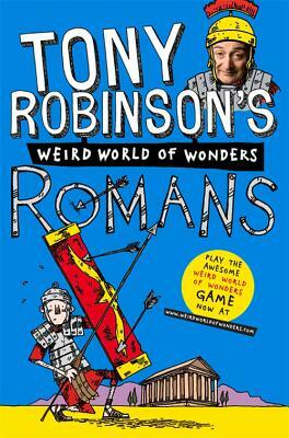 Tony Robinson's Weird World of Wonders! Romans by Tony Robinson