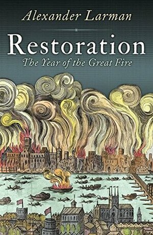 Restoration: 1666: A Year in Britain by Alexander Larman