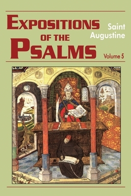 Expositions of the Psalms, Volume 5: Psalms 99-120 by Saint Augustine