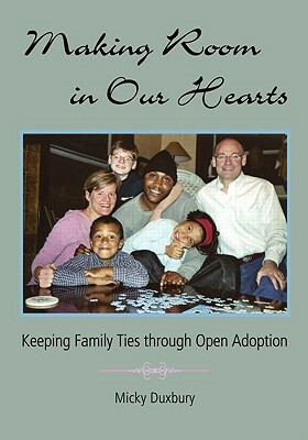 Making Room in Our Hearts: Keeping Family Ties Through Open Adoption by Micky Duxbury