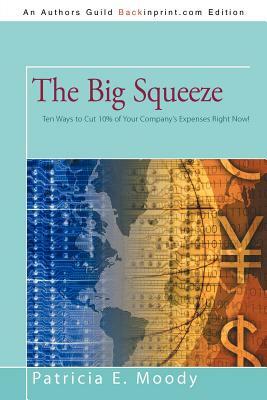 The Big Squeeze: Ten Ways to Cut Your Spending 10% Right Now! by Patricia E. Moody