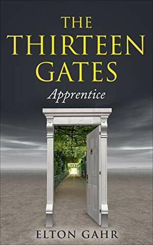 The Thirteen Gates: Apprentice by Elton Gahr