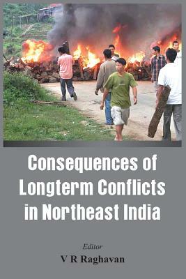 Consequences of the Long Term Conflict in the Northeast India by 