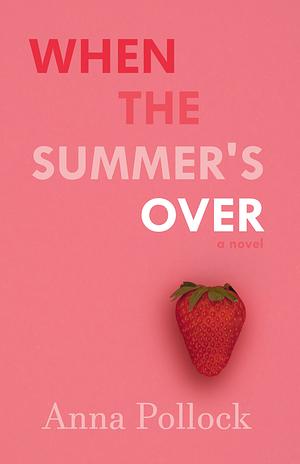 When the Summer's Over by Anna Pollock