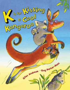 K Is For Kissing A Cool Kangaroo by Guy Parker-Rees, Giles Andreae