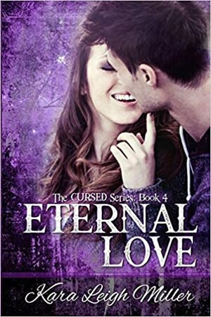Eternal Love (The Cursed Series, Book 4) by Kara Leigh Miller