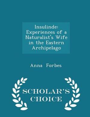 Insulinde: Experiences of a Naturalist's Wife in the Eastern Archipelago by Anna Forbes