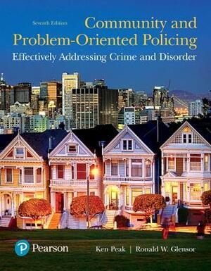 Community and Problem-Oriented Policing: Effectively Addressing Crime and Disorder by Ken Peak, Ronald Glensor