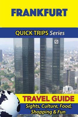 Frankfurt Travel Guide (Quick Trips Series): Sights, Culture, Food, Shopping & Fun by Denise Khan