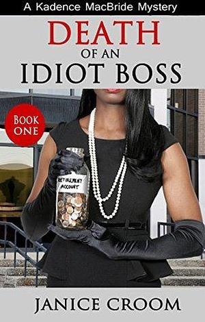 Death of an Idiot Boss: An Amateur Sleuth with Attitude by Janice Croom, Janice Croom