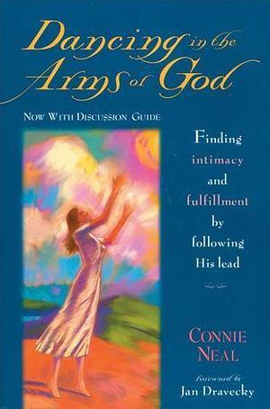 Dancing in the Arms of God by Connie Neal, Connie Neal