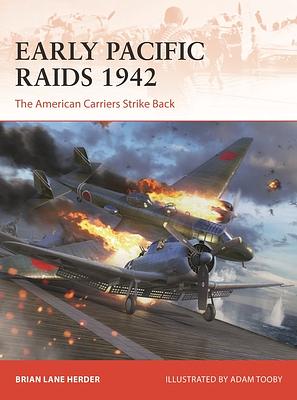 EARLY PACIFIC RAIDS 1942: The American Carriers Strike Back  by Brian Lane Herder