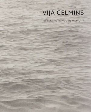 Vija Celmins: To Fix the Image in Memory by Ian Alteveer, Suzanne Hudson, Nancy Lim, Frances Jacobus-Parker, Gary Garrels, Briony Fer, Russell Ferguson