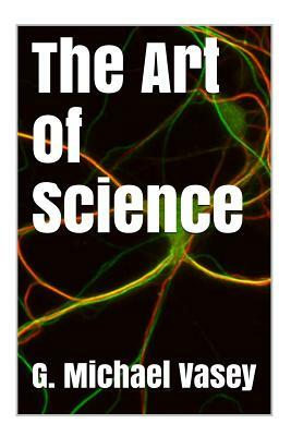 The art of Science by G. Michael Vasey