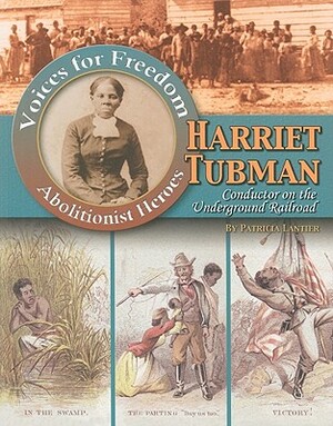 Harriet Tubman: Conductor on the Underground Railroad by Patricia Lantier