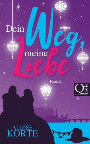 Dein Weg, meine Liebe: Roman by Alizée Korte