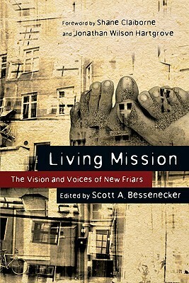 Living Mission: The Vision and Voices of New Friars by Ashley Barker, Craig Greenfield, Phileena Heuertz, Shane Claiborne, David Chronic, Scott A. Bessenecker, Jonathan Wilson-Hartgrove, John Hayes, Christopher L. Heuertz, Viv Grigg