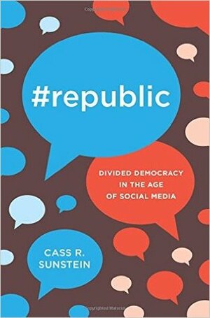#republic: Divided Democracy in the Age of Social Media by Cass R. Sunstein